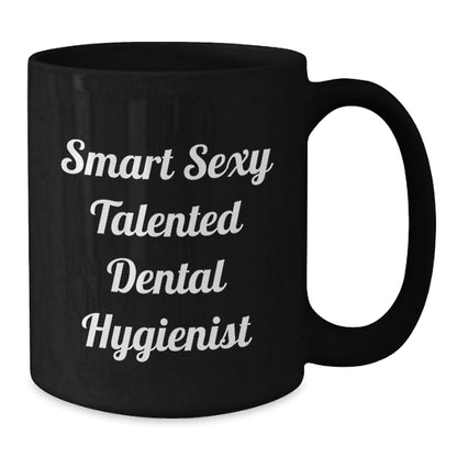 Funny Smart Sexy Talented Dental Hygienist Birthday Unique Gift Ceramic Mug for Her from Family Friends Coworkers - Additional