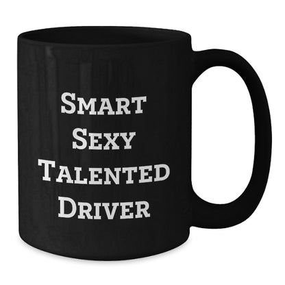 Funny Driver Gifts, Smart Sexy Talented Driver Black Coffee Mug, Birthday Unique Gifts from Friends - Additional
