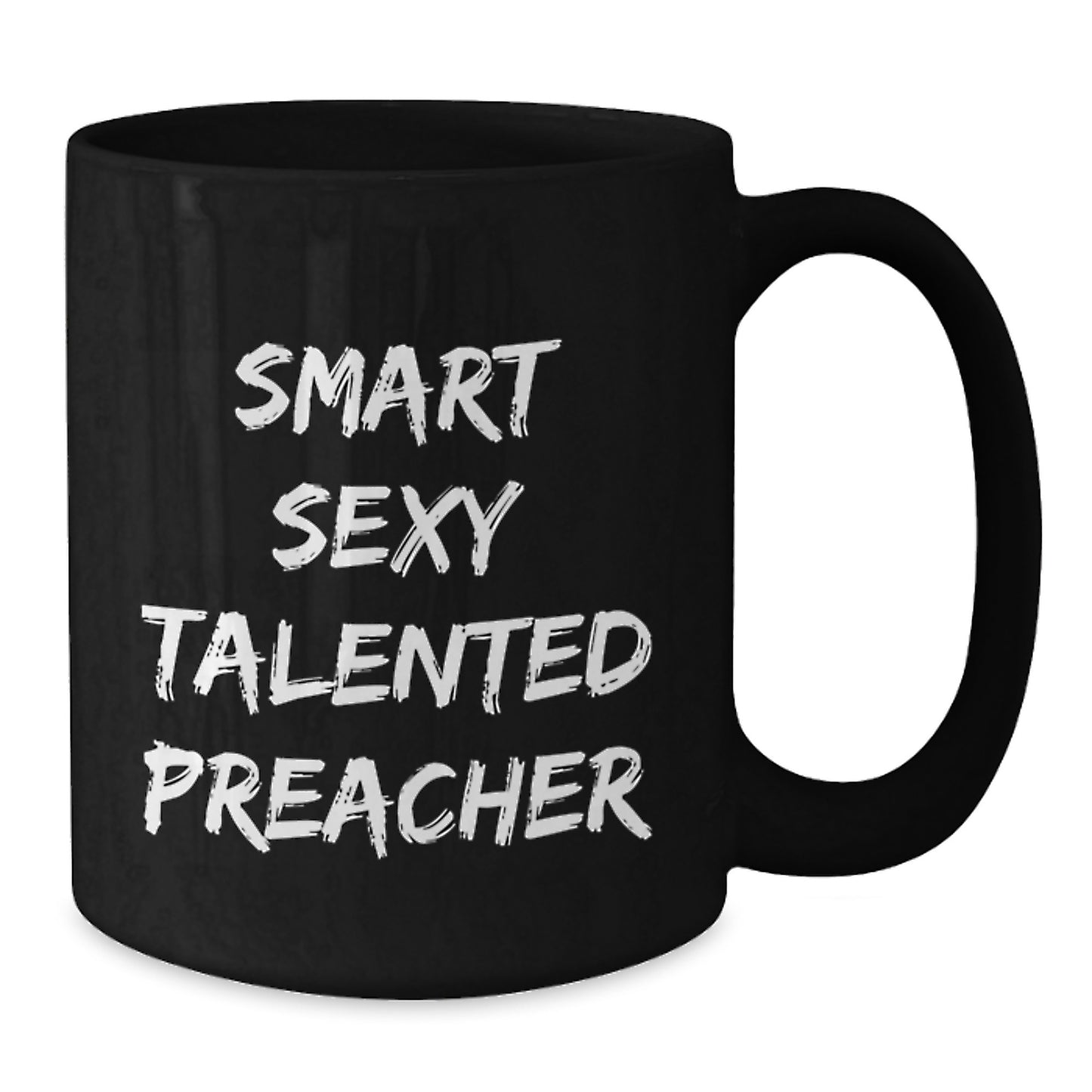 Funny Preacher Gifts for Men - Smart Sexy Talented Preacher Quote Black Coffee Mug, 11oz or 15oz Christmas Unique Presents from Family Friends - Additional