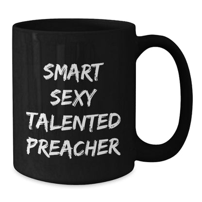 Funny Preacher Gifts for Men - Smart Sexy Talented Preacher Quote Black Coffee Mug, 11oz or 15oz Christmas Unique Presents from Family Friends - Additional