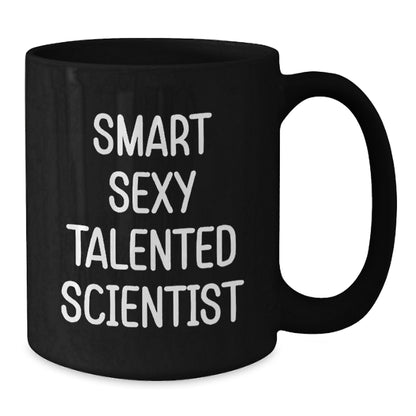 Smart Sexy Talented Scientist Gifts for Birthday - Funny Quote on Black Coffee Mug, Gifts from Friends for Scientist, 11oz or 15oz Microwave and Dishwasher Safe - Additional