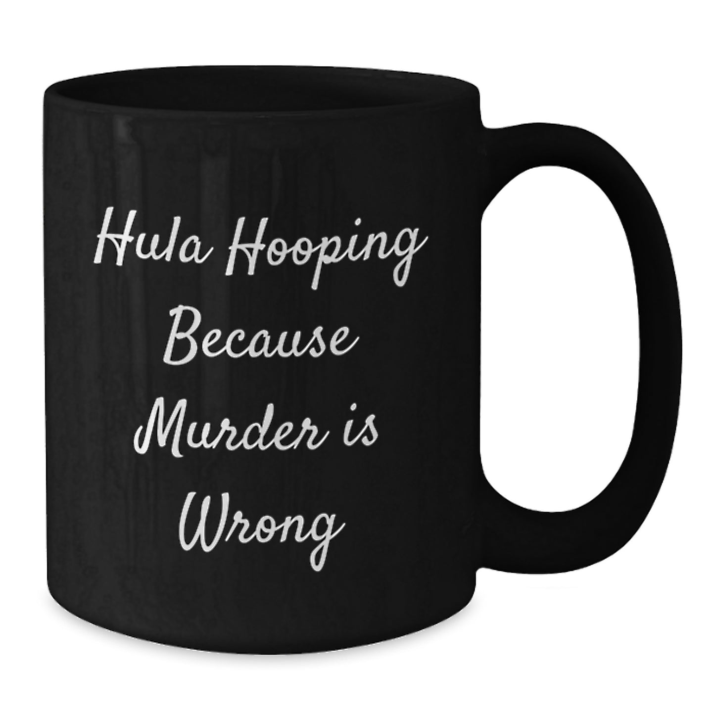 Funny Hula Hooping Gifts for Women, Friends, or Family - Black Coffee Mug - Hula Hooping Because Murder Is Wrong, Unique Christmas - Additional