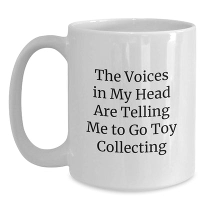Funny Toy Collecting White Coffee Mug Gifts from Friends for Christmas, 'The Voices In My Head Are Telling Me To Go Toy Collecting' Men Women Family - Main