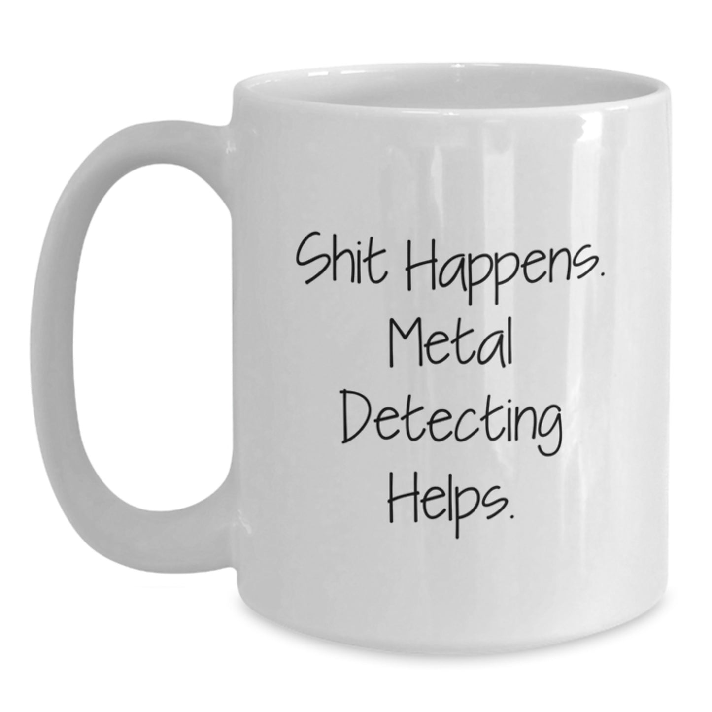 Funny Metal Detecting Gifts for Men, Women, Friends - White Coffee Mug 'Shit Happens. Metal Detecting Helps.' - Main