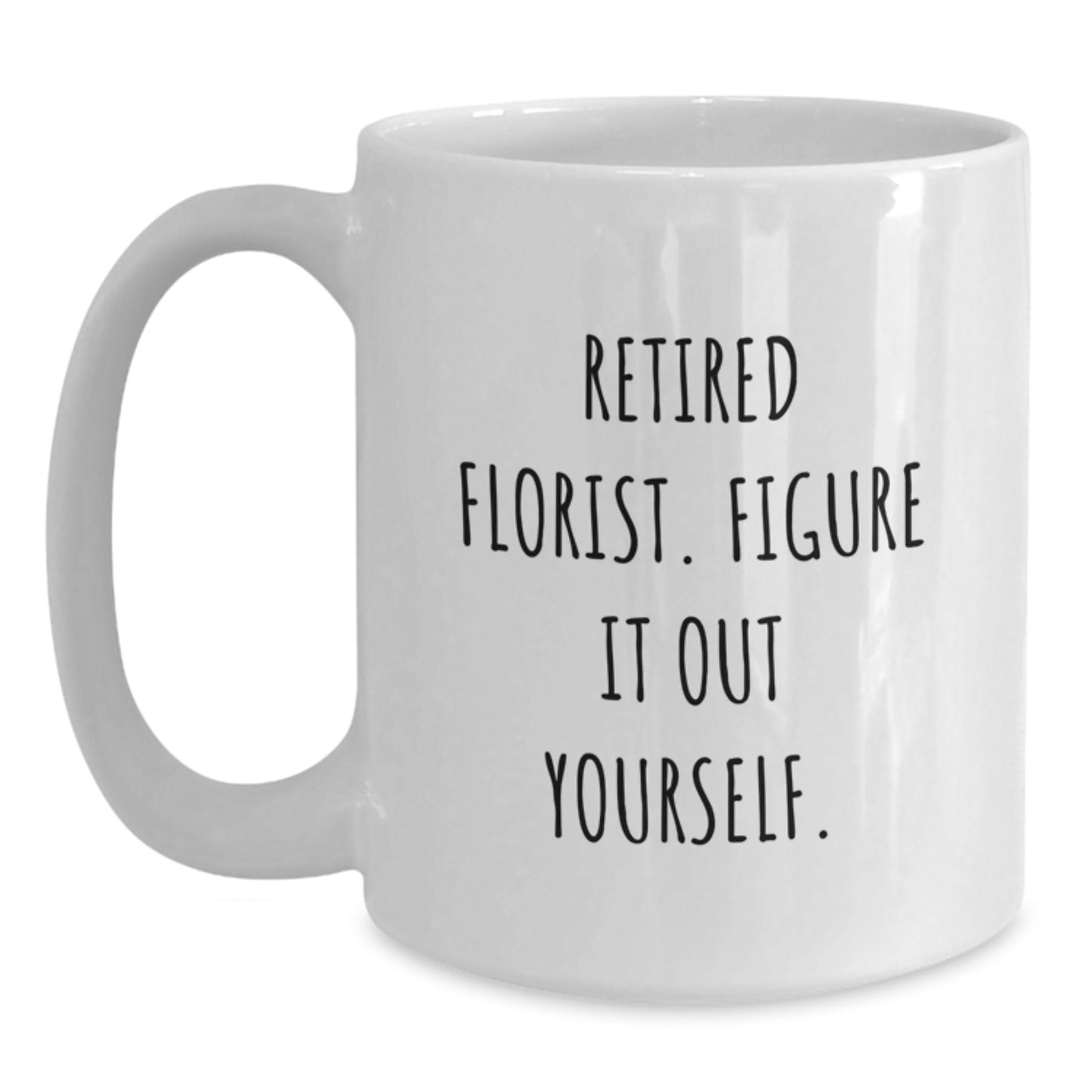 Funny Florist Gifts from Men, White Coffee Mug for Women, Inspirational Quote - 'Retired Florist. Figure It Out Yourself.' - Christmas Unique Gifts - Main