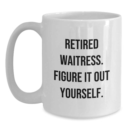 Funny Waitress White Coffee Mug Gifts from Friends, Humorous Unique Christmas Unique Gifts for Waitresses, Retired Waitress Figure It Out Yourself Mug - Main