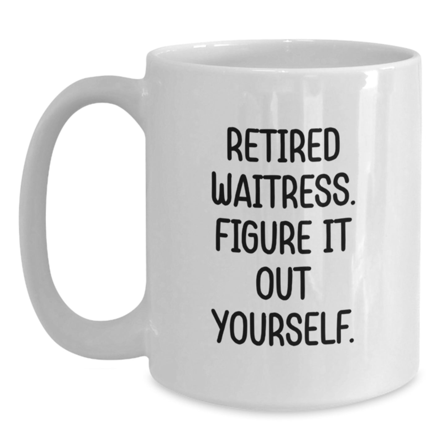 Funny Waitress Christmas Unique Gifts from Friends for Women - White Coffee Mug - 'Retired Waitress. Figure It Out Yourself.' - Main