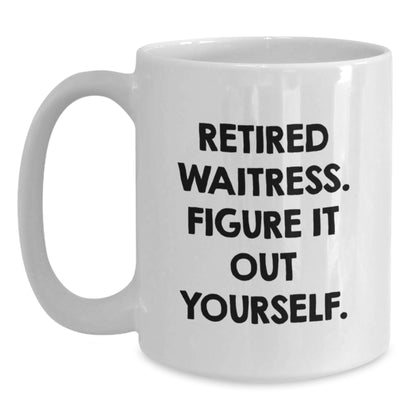 Funny Waitress Gifts from Friends, White Coffee Mug with 'Retired Waitress. Figure It Out Yourself.' Quote, Christmas Unique Ideas - Main
