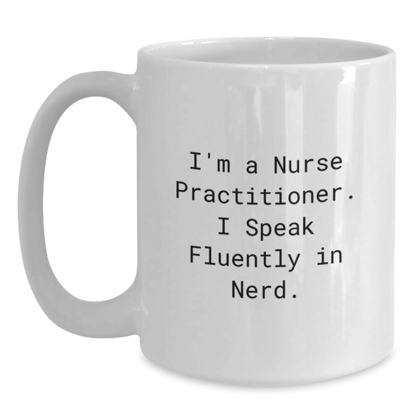 Nurse Practitioner Christmas Unique Gift Funny Quote White Coffee Mug - Gifts from Men, Women, Coworkers, Family to Nurse Practitioners - Main