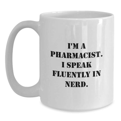 Funny Pharmacist Gifts from Friends - I'm A Pharmacist. I Speak Fluently In genius. White Coffee Mug for Birthday - Gifts for Pharmacist - Main