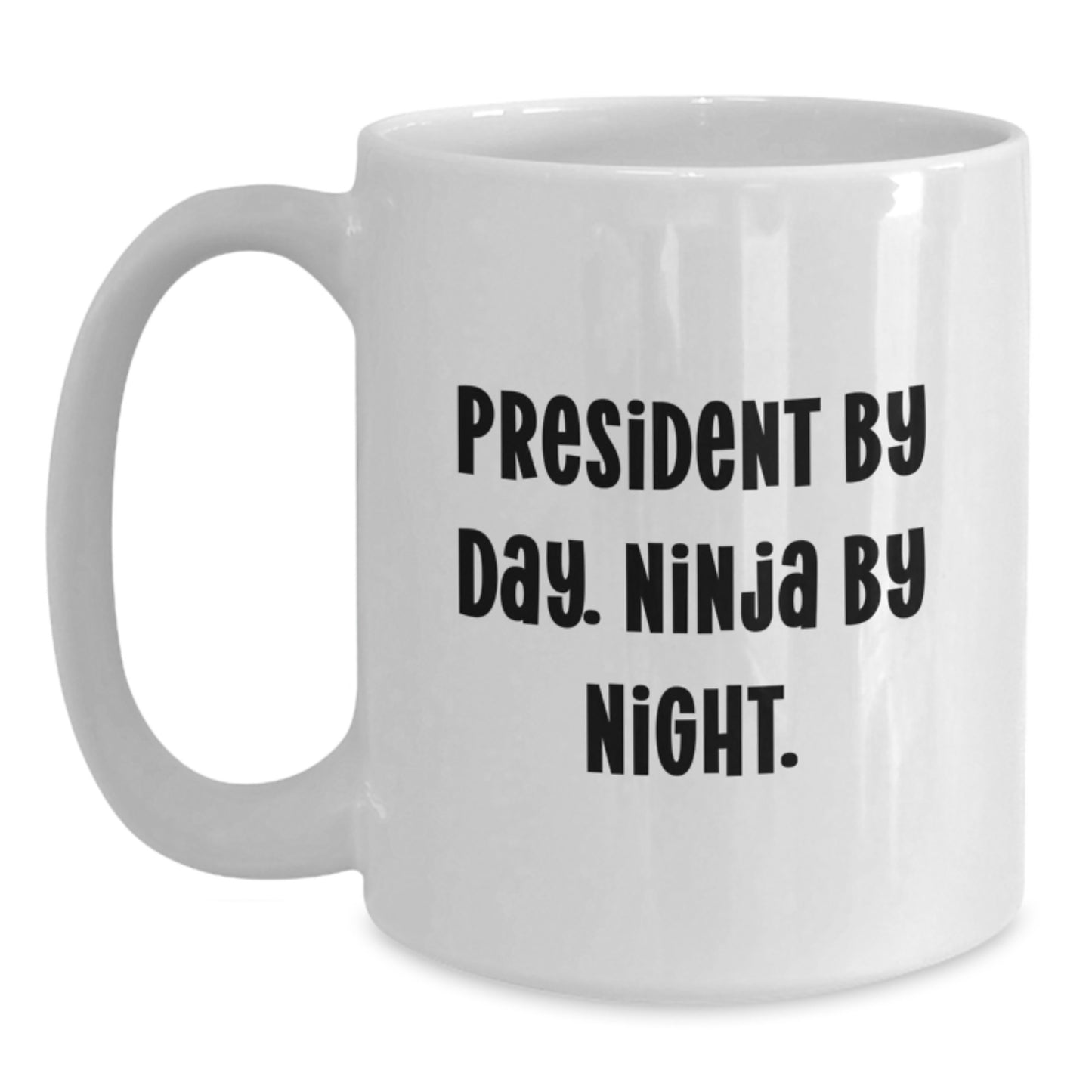 Funny Gift from Friends to President Men White Coffee Mug - President By Day. Ninja By Night. Christmas Unique Gifts - Main
