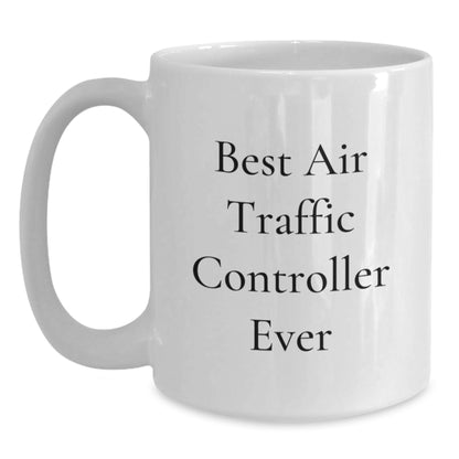 Funny Air Traffic Controller Gifts for Him, White Coffee Mug Best Quote Ever, Gifts from Friends for Air Traffic Controller Lovers Christmas Unique - Main