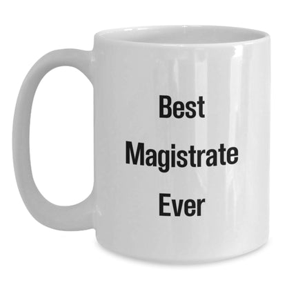 Funny Magistrate Gifts for Men - Best Magistrate Ever White Coffee Mug, White Ceramic, 11oz or 15oz, Gifts from Friends or Family for Christmas Unique Gifts - Main