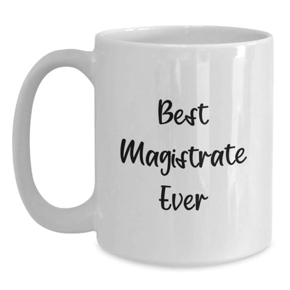 Funny Magistrate Gifts from Friends, Best Magistrate Ever Quote on White Coffee Mug, Christmas Unique Gifts for Magistrate - Main