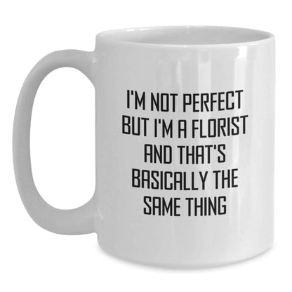 Funny Florist Gifts, Christmas Unique Gifts from Friends for Florist, White Coffee Mug with 'I'm Not Perfect But I'm A Florist And That's Basically The Same Thing' Quote - Main