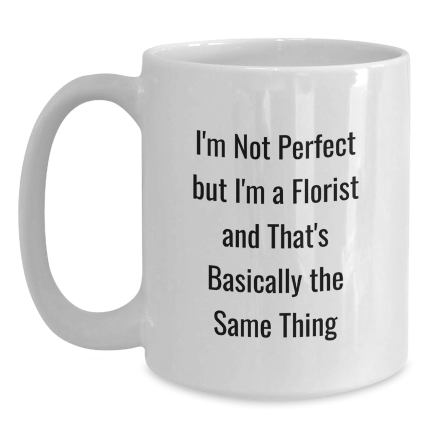 Funny Florist Gifts for Friends from Men - Christmas Unique White Coffee Mugs, I'm Not Perfect But I'm A Florist - Main