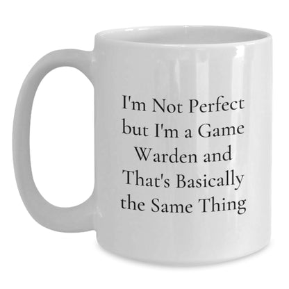 Funny Game Warden White Coffee Mug Gifts from Friends for Game Warden, Unique Christmas Morning, I'm Not Perfect But I'm A Game Warden And That's Basically The Same Thing - Main