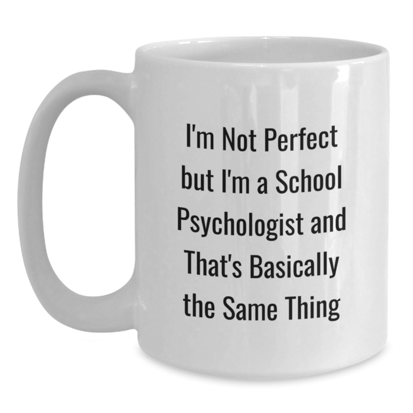 Funny Gifts from Friends for School Psychologist White Coffee Mug - I'm Not Perfect But I'm A School Psychologist And That's Basically The Same Thing Christmas Unique Mugs - Main