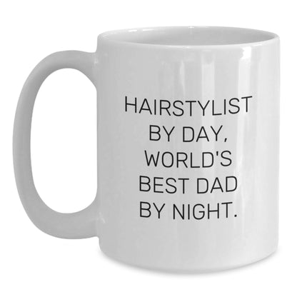 Hairstylist By Day, Funny World's Best Dad By Night White Coffee Mug Gifts from Men to Hairstylist, Unique Graduation Gifts for Hairstylist - Main