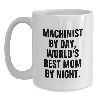 Funny Machinist Gifts, Unique White Coffee Mug for Machinist By Day, World's Best Mom By Night Christmas Unique Gifts from Mom to Machinist - Main