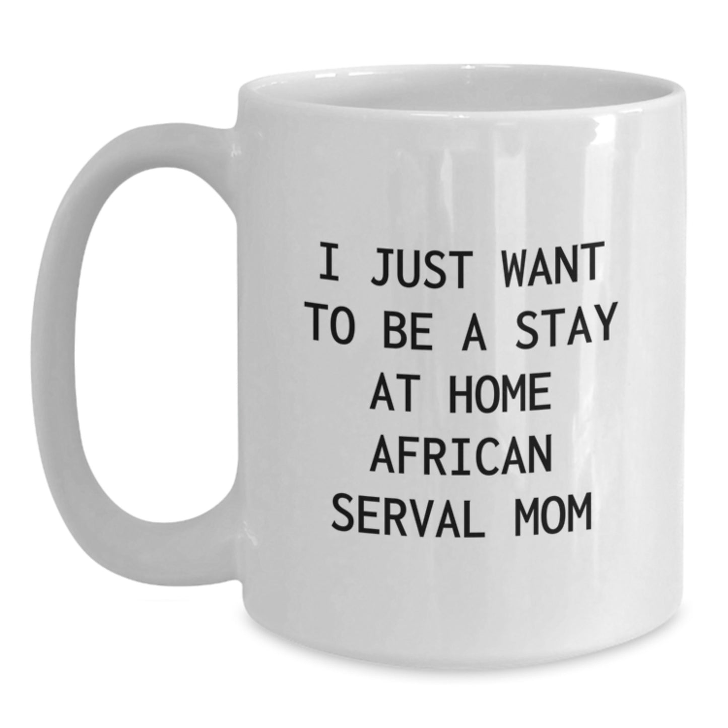 Funny African Serval Cat Gifts for Women from Friends and Family - I Just Want To Be A Stay At Home African Serval Mom White Coffee Mug, African Serval Cat Lover Gift - Main