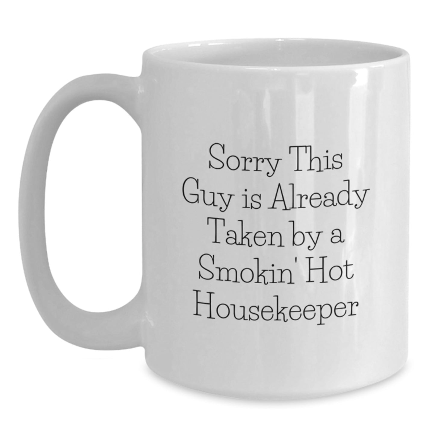 Funny Housekeeper Gifts White Coffee Mug Sorry This Guy Is Already Taken By A Smokin' Hot Housekeeper Gifts from Friends and Family for Housekeeper Birthday - Main