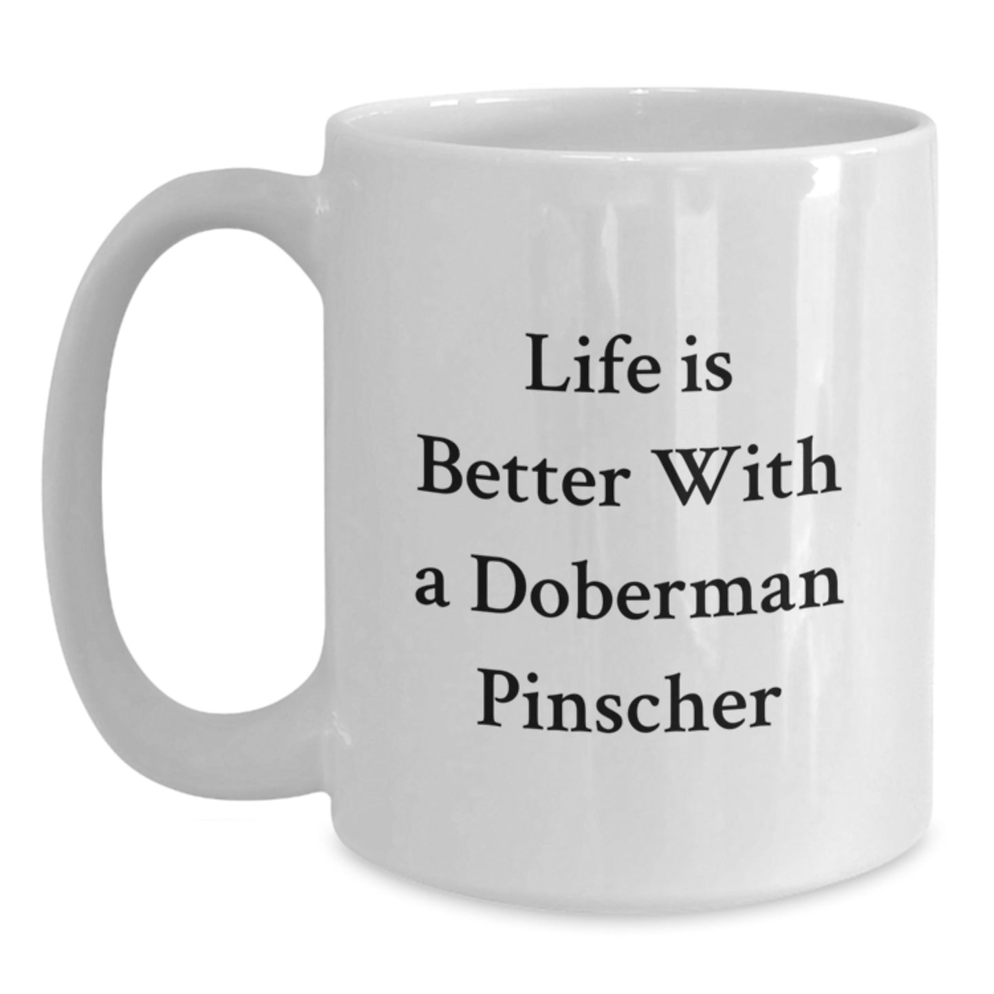Doberman Pinscher Dog Lovers Funny White Coffee Mugs Gifts from Family to Son on Valentine's, Life Is Better With A Doberman Pinscher - Main