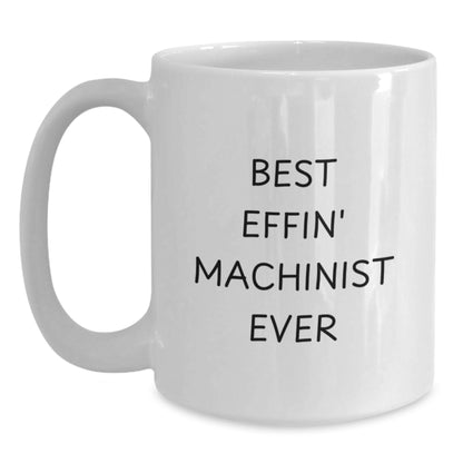 Funny Machinist Gifts for Men from Family - White Coffee Mug Best Effin' Machinist Ever - Main