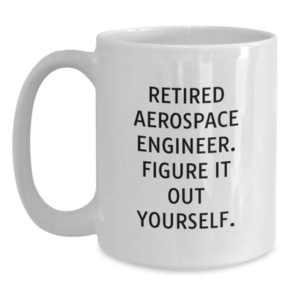 Funny Aerospace Engineer Gifts for Him White Coffee Mug - Retired Engineer Figure It Out Yourself - Main