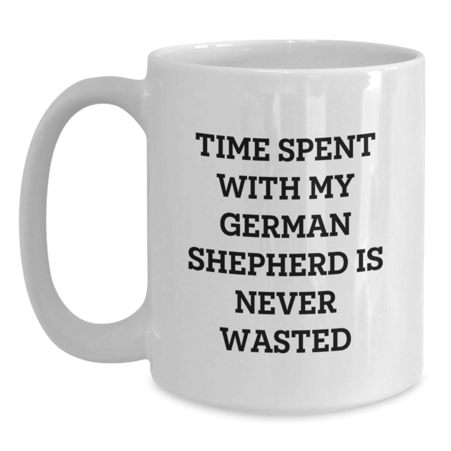 Funny German Shepherd Dog Gifts from Friends for Birthday, White Coffee Mug with Time Spent Quote, 11oz or 15oz Capacity - Main