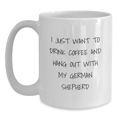 Funny German Shepherd Dog Lover Gifts, I Just Want To Drink Coffee And Hang Out With My German Shepherd, White Coffee Mug for Birthday from Friends, Family, Coworkers - Main