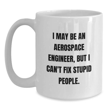 Funny Gifts from Friends for Aerospace Engineers - White Coffee Mug - I May Be An Aerospace Engineer, But... - Main