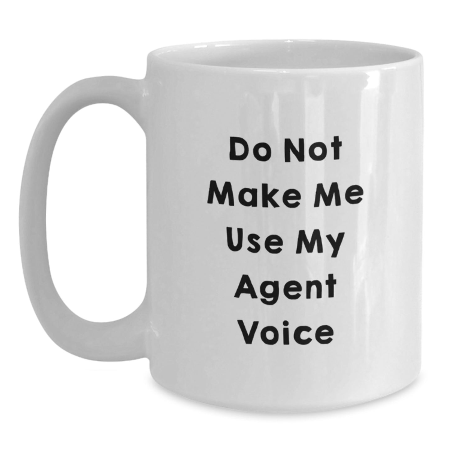 Funny Agent Gifts for Men, Women, and Friends - White Coffee Mug, 'Do Not Make Me Use My Agent Voice' - Main