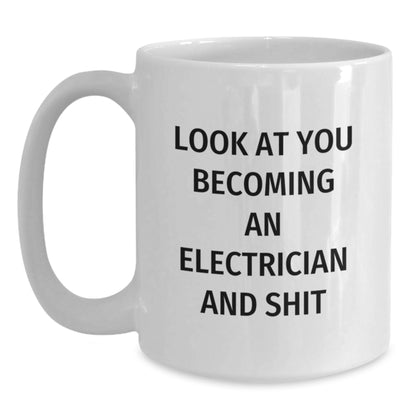 Funny Electrician Gifts from Men to Electrician Friends after Graduation - White Coffee Mug - 'Look At You Becoming An Electrician And Shit' - Unique Electrician Mug - Main