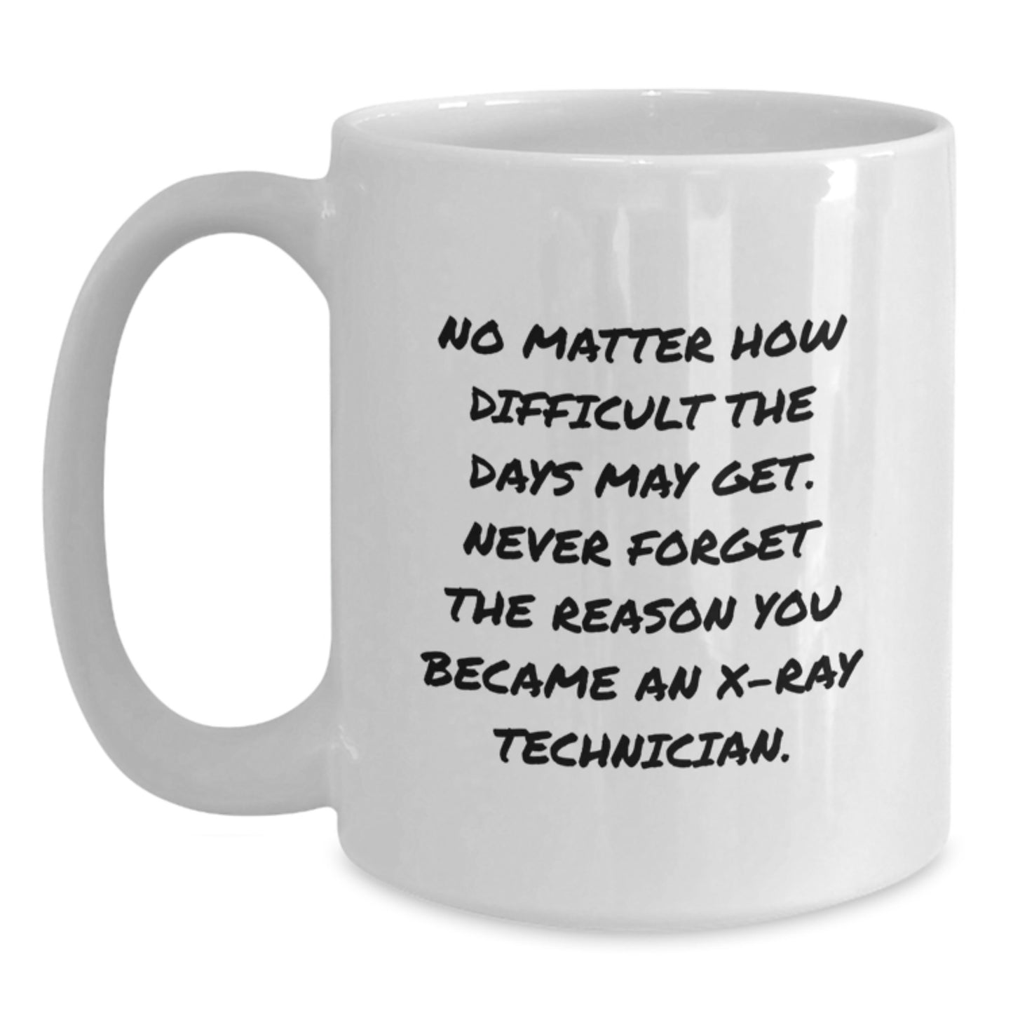 Funny X-Ray Technician Gift for Him or Her - 'Never Forget The Reason You Became An X-ray Technician.' White Coffee Mug - Main