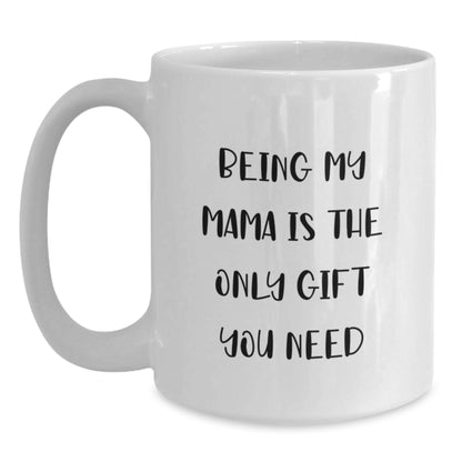 Mama's Special Birthday Unique Gift, Funny Quote White Coffee Mug, Gifts from Men to Mama, Mama's Only Gift Needed - Main