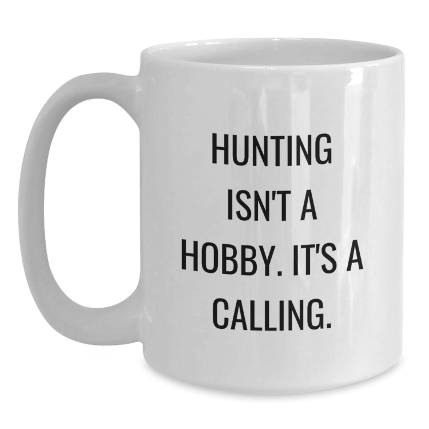 Hunting Enthusiasts Gifts from Family for Men's Birthday Unique Hunting White Coffee Mug - 'Hunting Isn't A Hobby. It's A Calling.' - Main