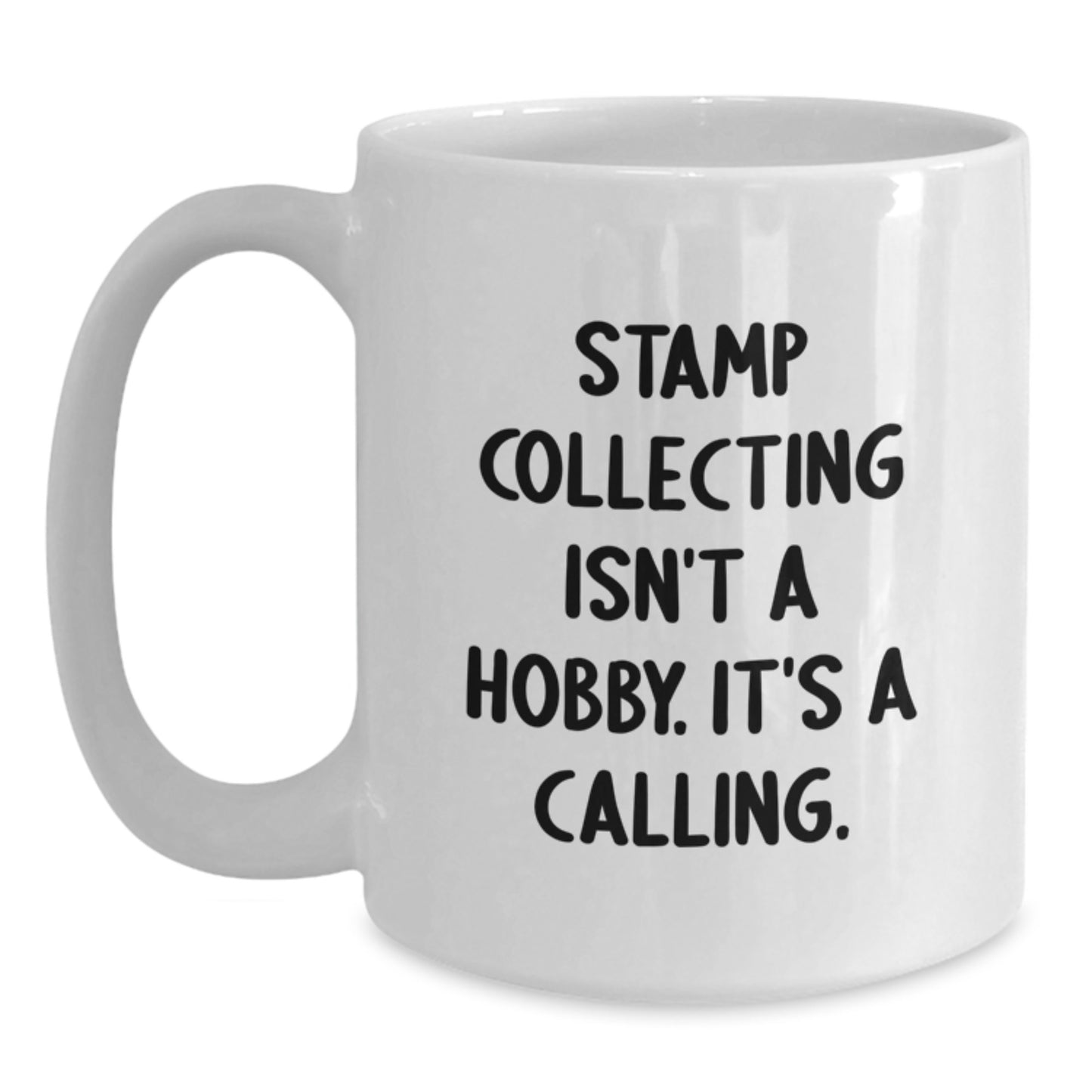 Funny Quote White Coffee Mug for Stamp Collecting Enthusiasts, Gifts from Friends to Friends, Unique Christmas Unique Gifts for Stamp Collecting, 'Stamp Collecting Isn't A Hobby. It's A Calling.' - Main