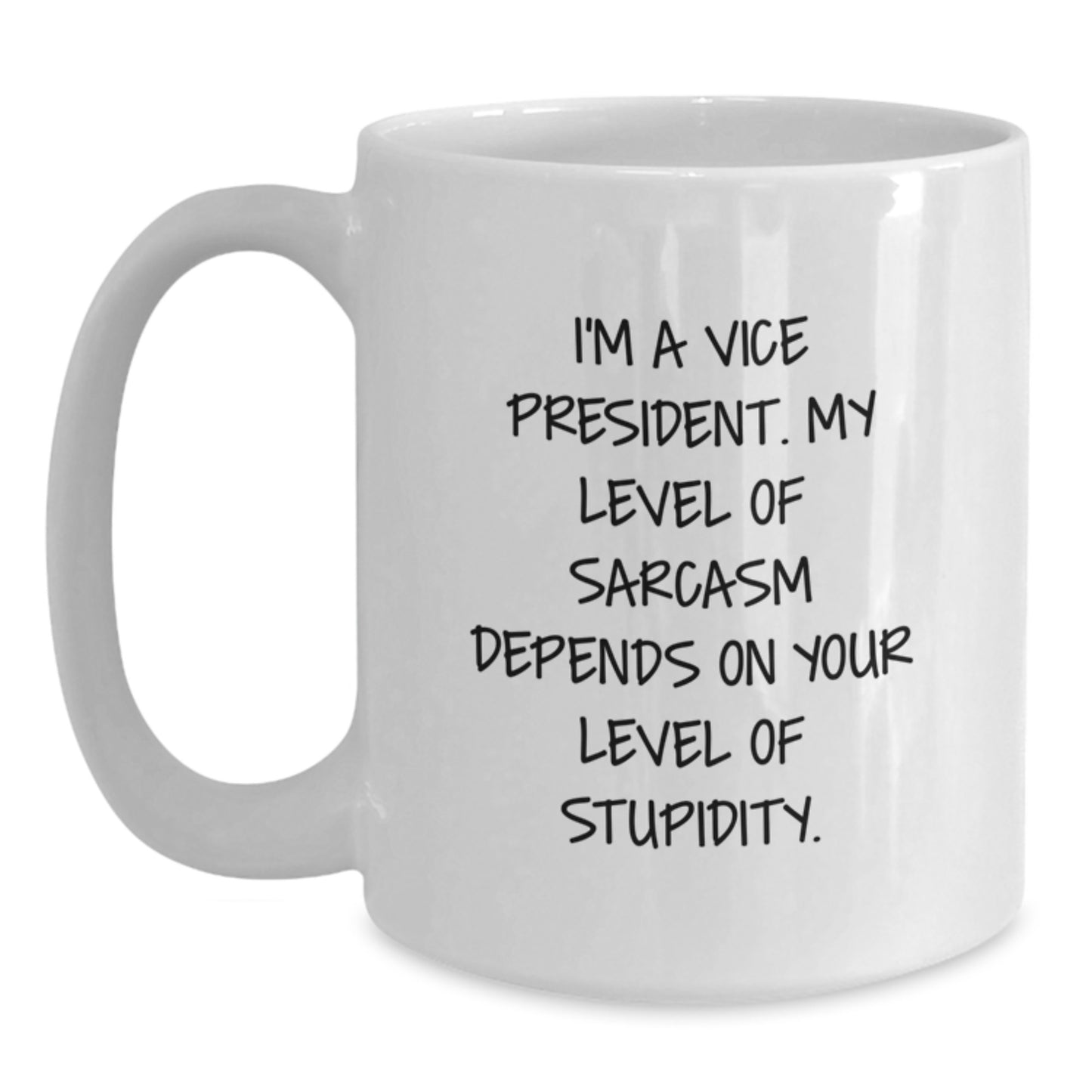 Funny Vice President Christmas Unique Gifts from Friends and Family - White Coffee Mug - I'm A Vice President. My Level Of Sarcasm Depends On Your Level Of Stupidity. - Main