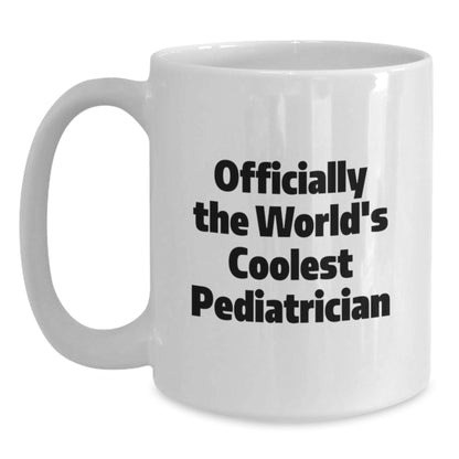Funny Gifts from Friends for the World's Coolest Pediatrician - Official Quote - White Coffee Mug for Christmas, Unique, Funny, Pediatrician Gift Ideas - Main