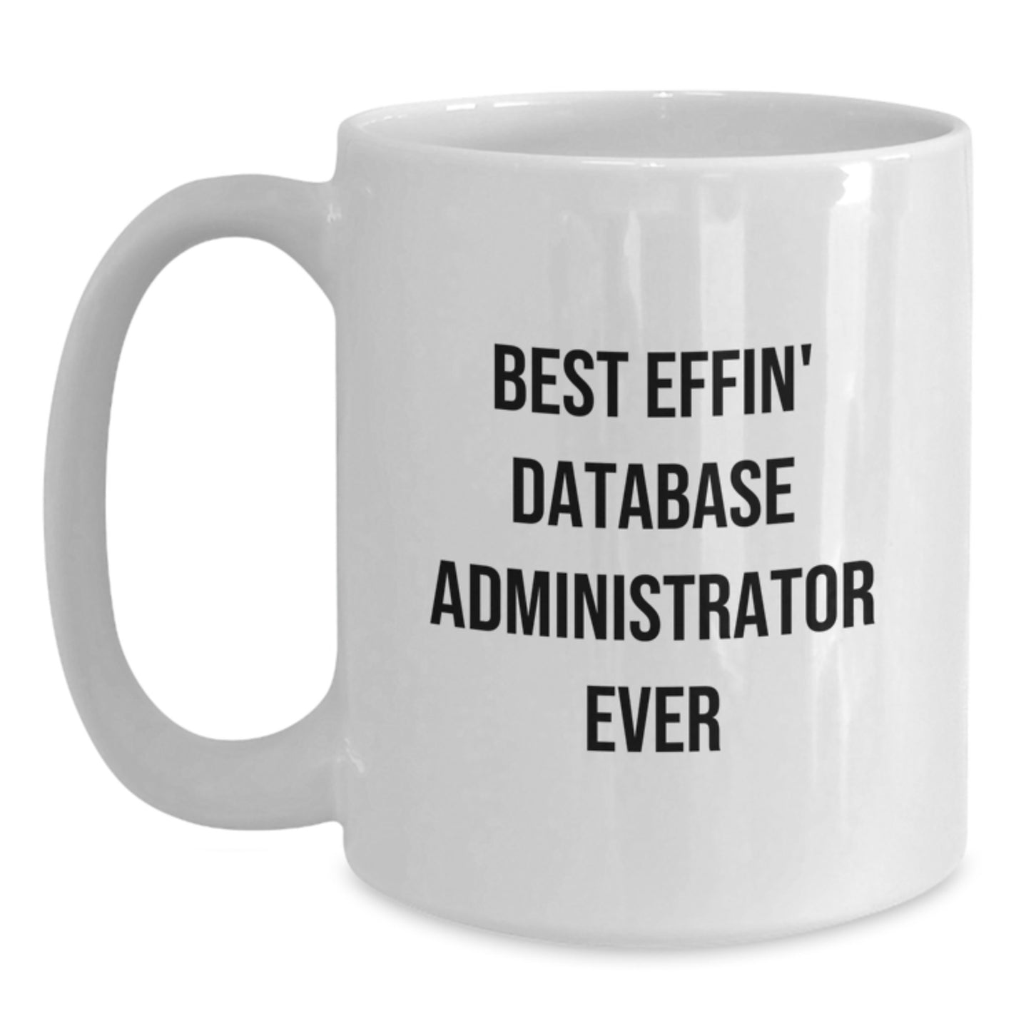 Funny Database Administrator Gifts for Men, White Coffee Mug, Best Effin' 'Ever' Quote, Great Unique Christmas Memorable Presents from Friends - Main