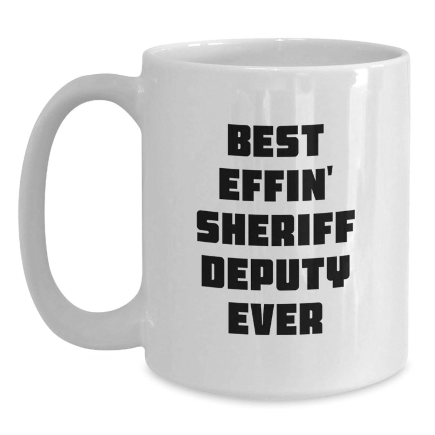 Funny Sheriff Deputy White Coffee Mug Gifts for Men - Best Effin' Sheriff Deputy Ever Christmas Unique - Main
