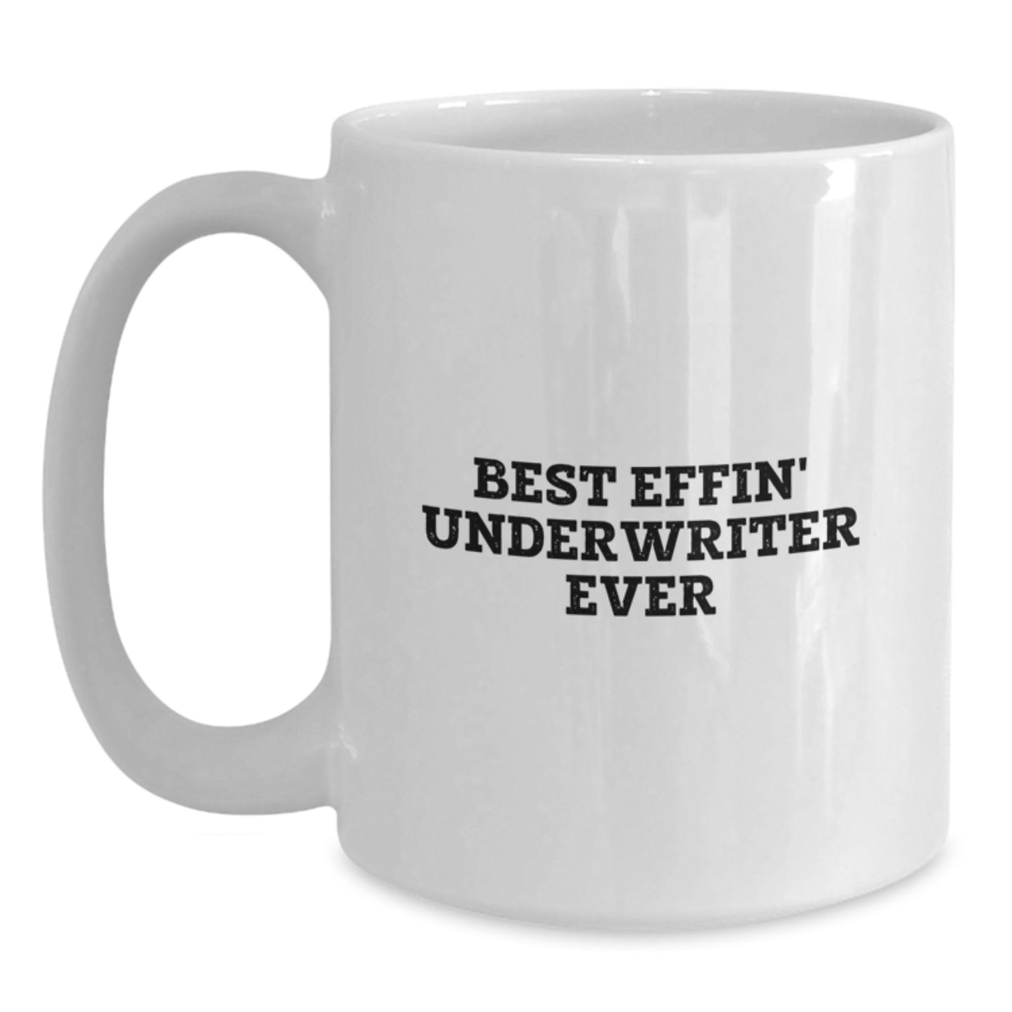Funny Gifts from Friends and Family for Underwriters - Best Effin' Underwriter Ever White Coffee Mug, Unique Christmas Memorable Presents for Him or Her - Main