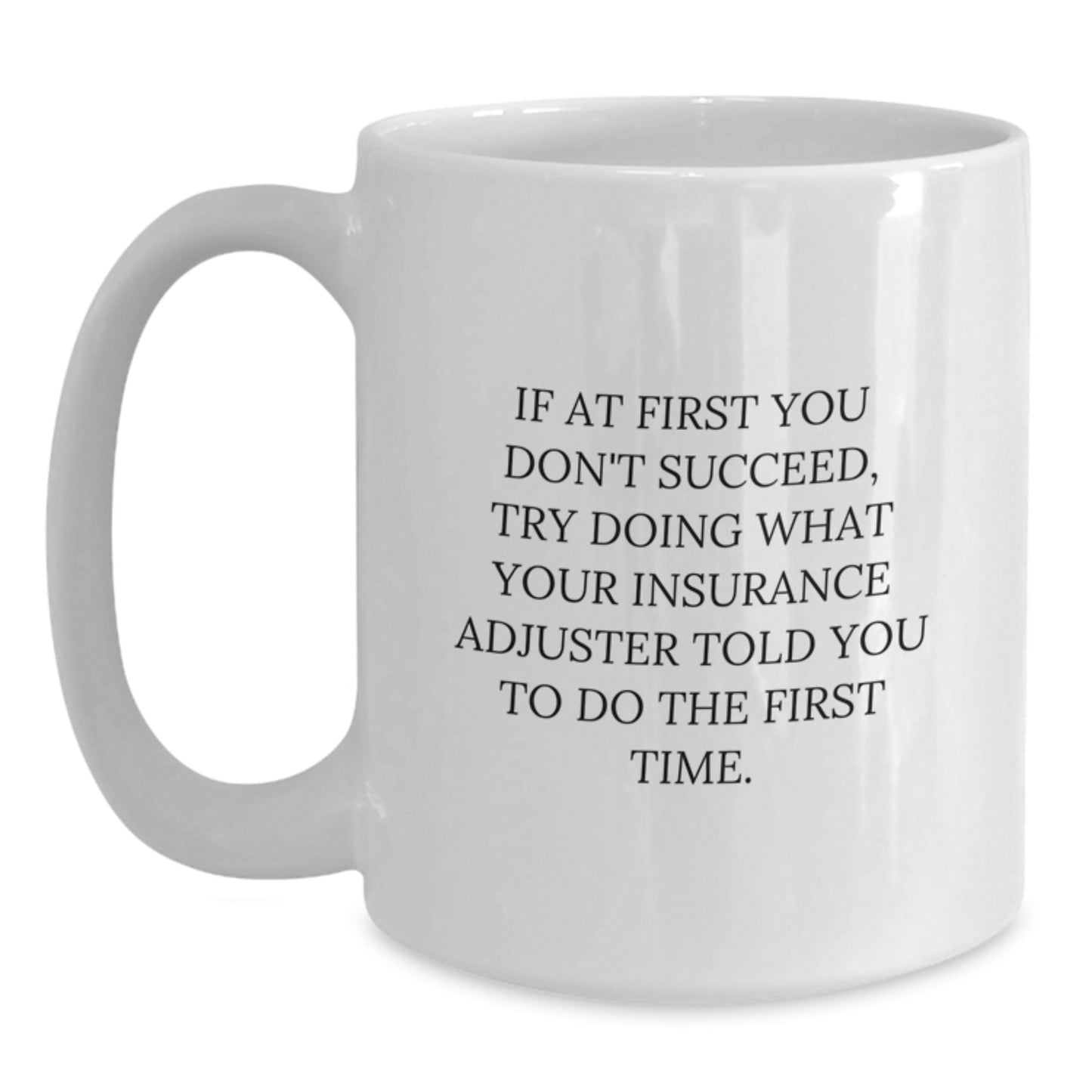Funny Gifts from Friends to Insurance Adjuster, White Coffee Mug with Humorous Insurance Adjuster Quote, Christmas Unique Presents for Insurance Adjuster - Main