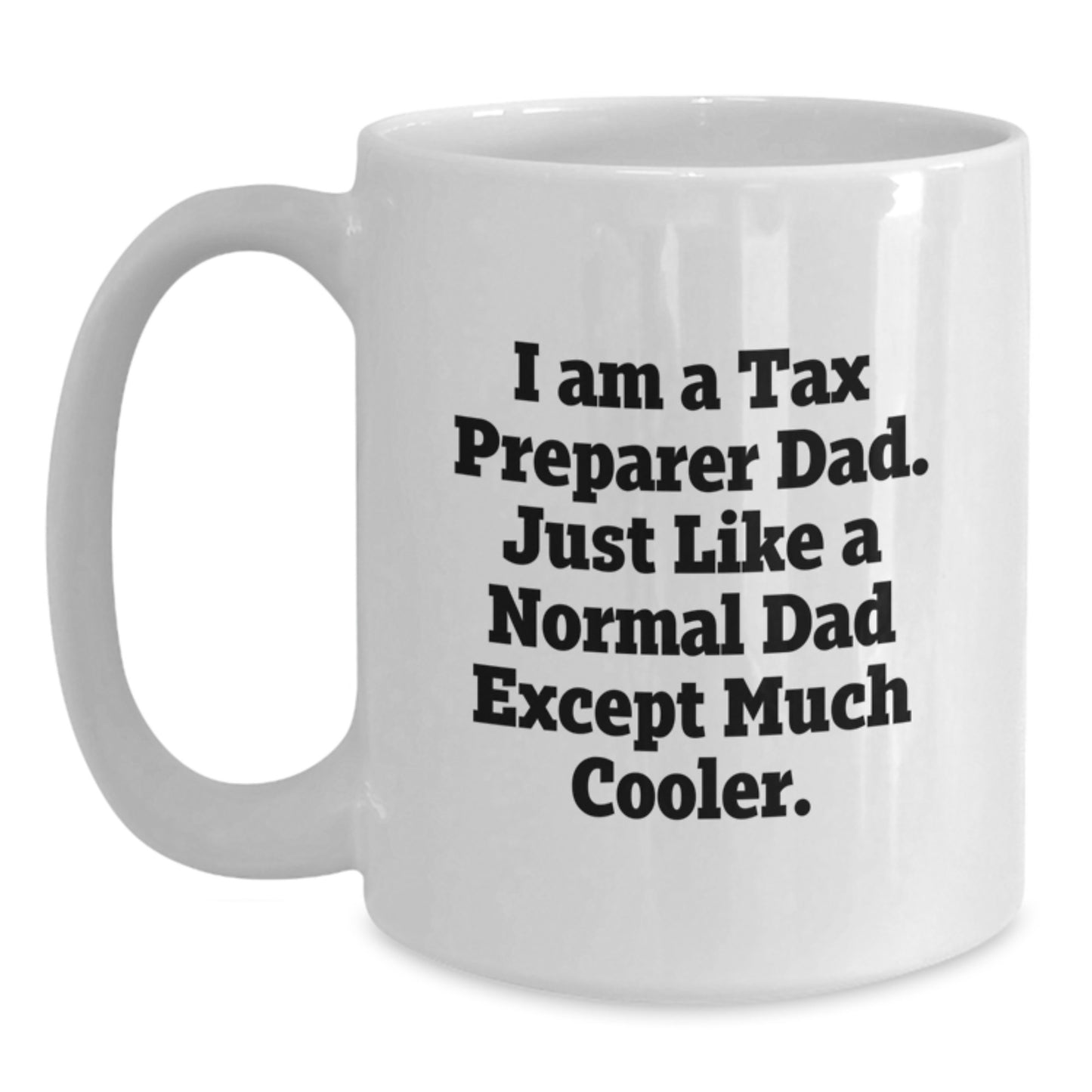 Funny Tax Preparer Gifts for Men, I Am A Tax Preparer Dad White Coffee Mug - Unique Christmas Memorable Presents from Friends to Tax Preparer - Main