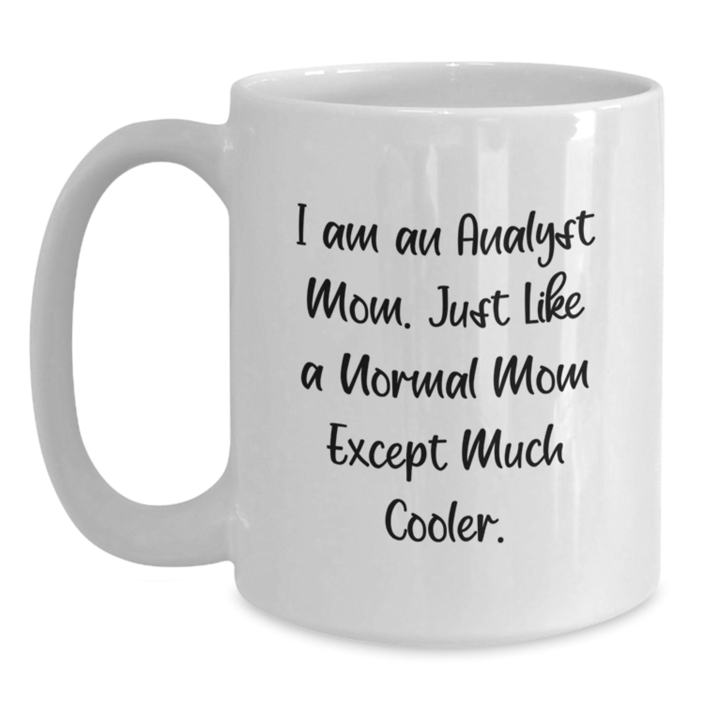 Funny Analyst Mom Gifts from Friends for Christmas - White Coffee Mug with I Am An Analyst Mom Quote, 11oz or 15oz Ceramic - Main