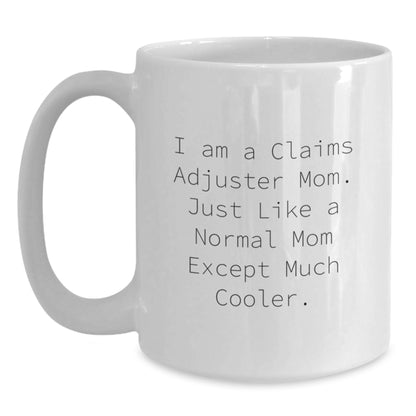Funny Claims Adjuster Gifts from Mom - White Coffee Mug for Claims Adjuster, Christmas Unique Gifts for Her, I'm a Claims Adjuster Mom Except Much Cooler - Main