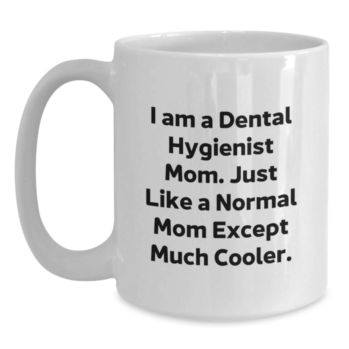 Funny Quote Gifts for Dental Hygienist Mom, White Coffee Mug, Unique Christmas Unique Gifts from Mom to Dental Hygienist, Dental Hygienist Mom - Main
