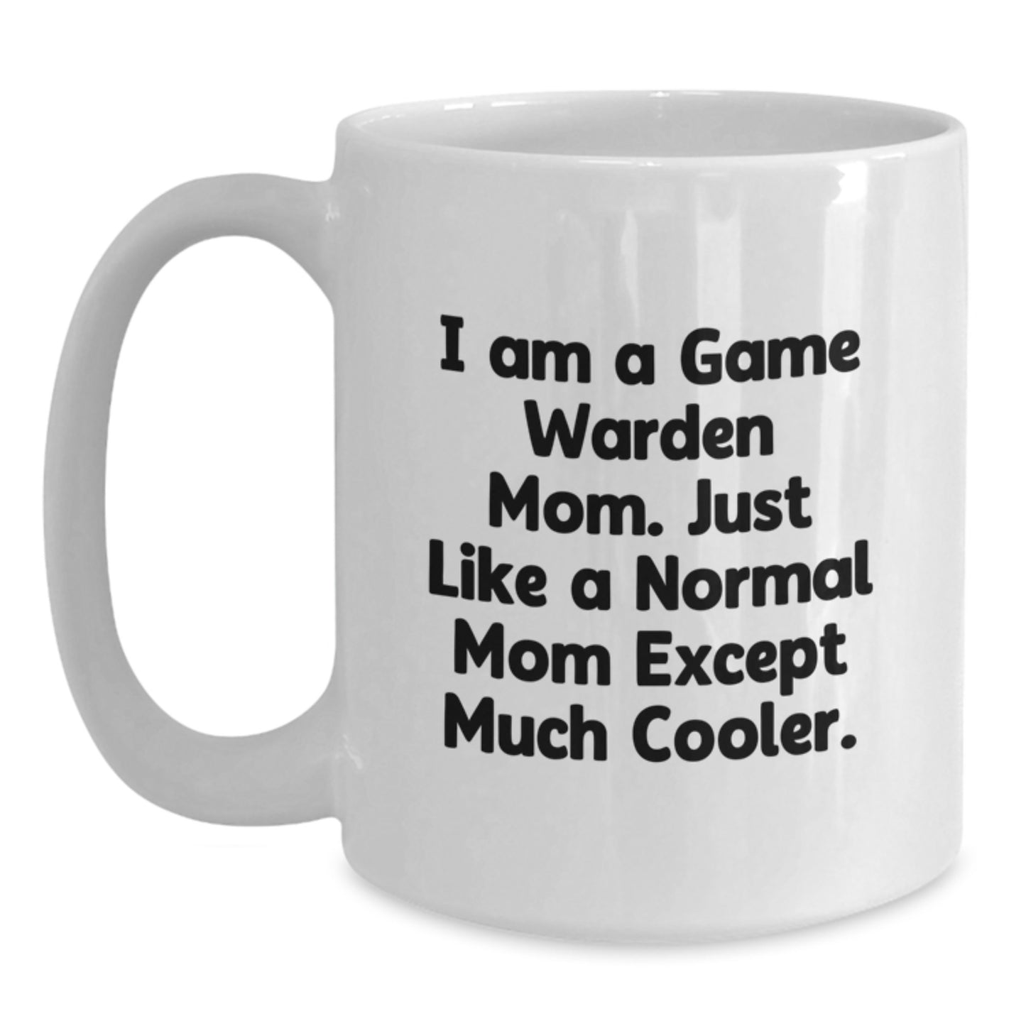 Funny Game Warden Gifts for Men - White Coffee Mug - I Am A Game Warden Mom - Unique Christmas Memorable Presents - Main