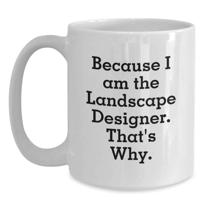 Funny Landscape Designer Gifts from Friends, Unique White Coffee Mug for Christmas, 'Because I Am The Landscape Designer. That's Why.' Mug - Main